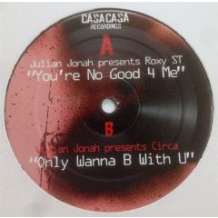 Julian Jonah Presents Roxy St - Julian Jonah Presents Roxy St - You'Re No Good 4 Me - Casa Casa 