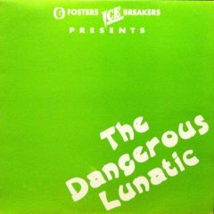The Dangerous Lunatic - The Dangerous Lunatic - Dangerous Lunatic - Fosters Ice