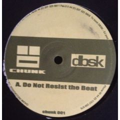 Dbsk - Dbsk - Do Not Resist The Beat - Chunk