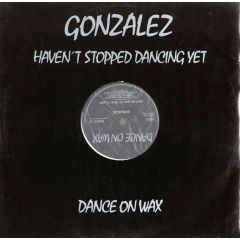 Gonzalez - Gonzalez - Haven't Stopped Dancing Yet - Dance On Wax
