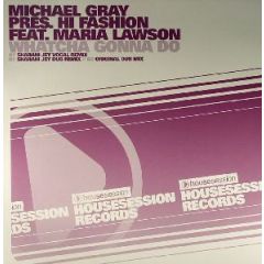Michael Gray - Michael Gray - Whatcha Gonna Do (Sharam Jey Remixes) - House Session Records