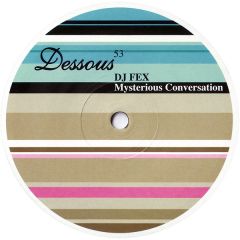 DJ Fex - DJ Fex - Mysterious Conversation - Dessous Recordings