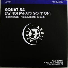 Squat 84 - Squat 84 - Say No (What's Goin On) (Remixes) - Azuli