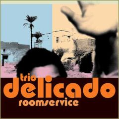 Trio Delicado - Trio Delicado - Room Service - Wha? Roots