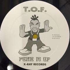 T.O.F. - T.O.F. - Funk It Up - X-Ray