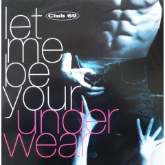 Club 69 - Club 69 - Let Me Be Your Underwear - FFRR