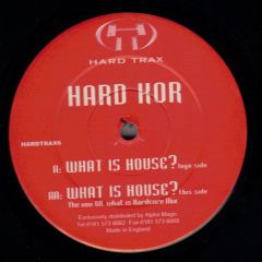 Hard Kor - Hard Kor - What Is House - Hardtrax