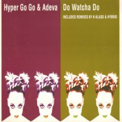 Hyper Go Go & Adeva - Hyper Go Go & Adeva - Do Watcha Do - Distinctive