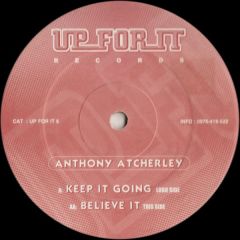 Anthony Atcherley - Anthony Atcherley - Keep It Going / Believe It - Up For It