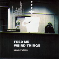 Squarepusher - Squarepusher - Feed Me Wierd Things - Rephlex