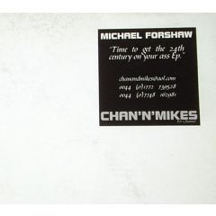 Michael Forshaw - Michael Forshaw - Time To Get The 24th Century On Your Ass EP. - Chan 'n' Mikes Records