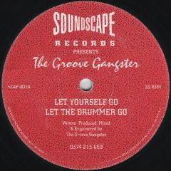 The Groove Gangster - The Groove Gangster - Let Yourself Go / Let The Drummer Go - Soundscape Records