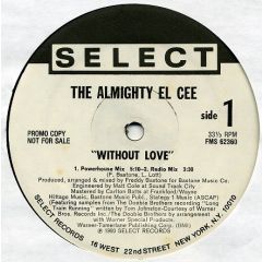 The Almighty El-Cee - The Almighty El-Cee - Without Love - Select Records