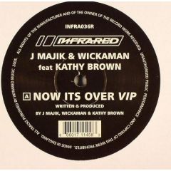 J Majik & Wickaman - J Majik & Wickaman - Now It's Over Vip (Ft. Kathy Brown) - Infrared