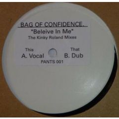 Bag Of Confidence - Bag Of Confidence - Believe In Me (The Kinky Roland Mixes) - Not On Label