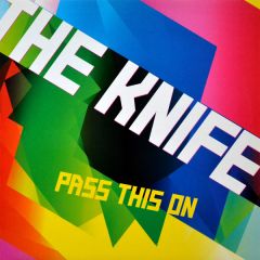 The Knife - The Knife - Pass This On - Rabid