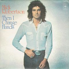 Mick Robertson - Mick Robertson - Then I Change Hands - CBS