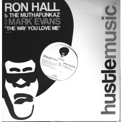 Ron Hall & The MuthaFunkaz Feat. Marc Evans - Ron Hall & The MuthaFunkaz Feat. Marc Evans - The Way You Love Me - Hustle Music