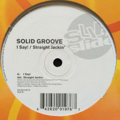 Solid Groove - Solid Groove - I Say! / Straight Jackin' - Slip 'N' Slide