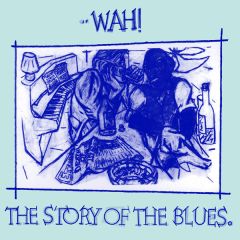 WAH - WAH - The Story Of The Blues - Eternal