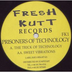 Prisoners Of Technology - Prisoners Of Technology - The Trick Of Technology / Sweet Vibrations - Fresh Kutt Records