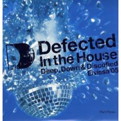 Various - Various - Defected In The House - Eivissa '05 (Part Three: Deep, Down & Discofied) - ITH Records