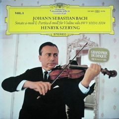 Johann Sebastian Bach - Henryk Szeryng - Johann Sebastian Bach - Henryk Szeryng - Sonate A-moll & Partita D-moll Für Violine Solo BWV 1003 & 1004 - Deutsche Grammophon