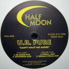 U.R Pure - U.R Pure - Can't Wait No More - Half Moon