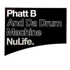 Phatt B - Phatt B - And Da Drum Machine - Nulife