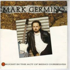 Mark Germino - Mark Germino - In The Act Of Being Ourselves - RCA