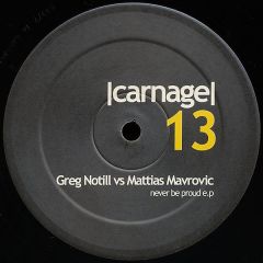 Greg Notill Vs Mattias Mavrovic - Greg Notill Vs Mattias Mavrovic - Never Be Proud E.P. - Carnage