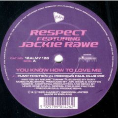 Respect Ft Jackie Rawe - Respect Ft Jackie Rawe - You Know How To Love Me - Almighty