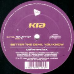 KIA - KIA - Better The Devil You Know / What Do I Have To Do - Almighty Records