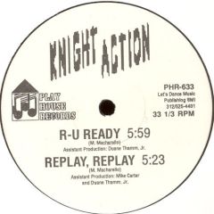 Knight Action - Knight Action - R-U Ready / Replay, Replay - Play House Records