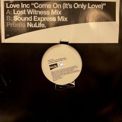 Love Inc - Love Inc - Come On (It's Only Love) - NuLife