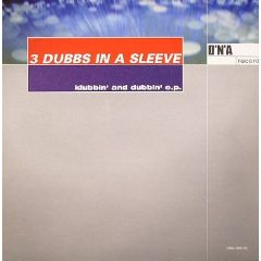 3 Dubbs In A Sleeve - 3 Dubbs In A Sleeve - Klubbin' And Dubbin' EP - DNA