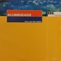 Klubbheads - Klubbheads - Turn Up The Bass - DNA