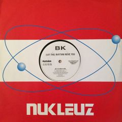 BK - BK - (Let The) Rhythm Move You - Nukleuz