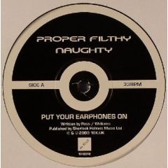Proper Filthy Naughty  - Proper Filthy Naughty  - Put Your Earphones On - 10 Kilo 