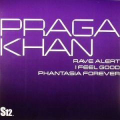 Praga Khan - Praga Khan - Rave Alert / I Feel Good / Phantasia Forever - S12 Simply Vinyl