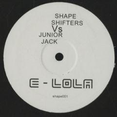 Shapeshifters vs. Junior Jack - Shapeshifters vs. Junior Jack - E-Lola - Not On Label (Shapeshifters), Not On Label (Junior Jack)