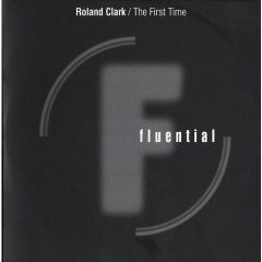 Roland Clarke - Roland Clarke - The First Time - Fluential