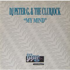 DJ Peter G & The Clubjock - DJ Peter G & The Clubjock - My Mind - Blue Ltd