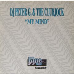 DJ Peter G & The Clubjock - DJ Peter G & The Clubjock - My Mind - Blue Ltd