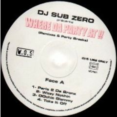 DJ Sub Zero - DJ Sub Zero - Where Da Party At !! (Remixes & Party Breaks) - Wall Of Sound