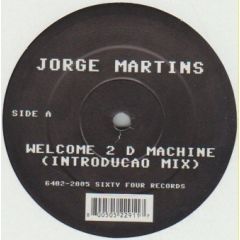 Jorge Martins - Jorge Martins - Welcome To D Machine - Sixty Four