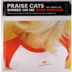 Praise Cats Feat. Andrea Love - Praise Cats Feat. Andrea Love - Shined On Me (2006 Remixes) - Egoiste