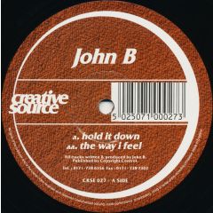 John B - John B - Hold It Down/The Way I Feel - Creative Source