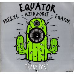 Equator - Equator - Freeze / Azid Force / Eqator - Transport