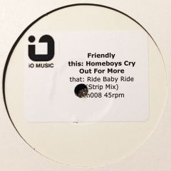 Friendly - Friendly - Homeboys Cry Out For More / Ride Baby Ride - iO Music